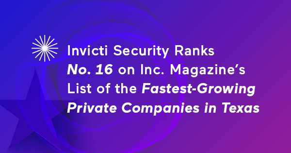 Invicti Security Ranks No. 16 on Inc. Magazine’s List of the Fastest-Growing Private Companies in Texas