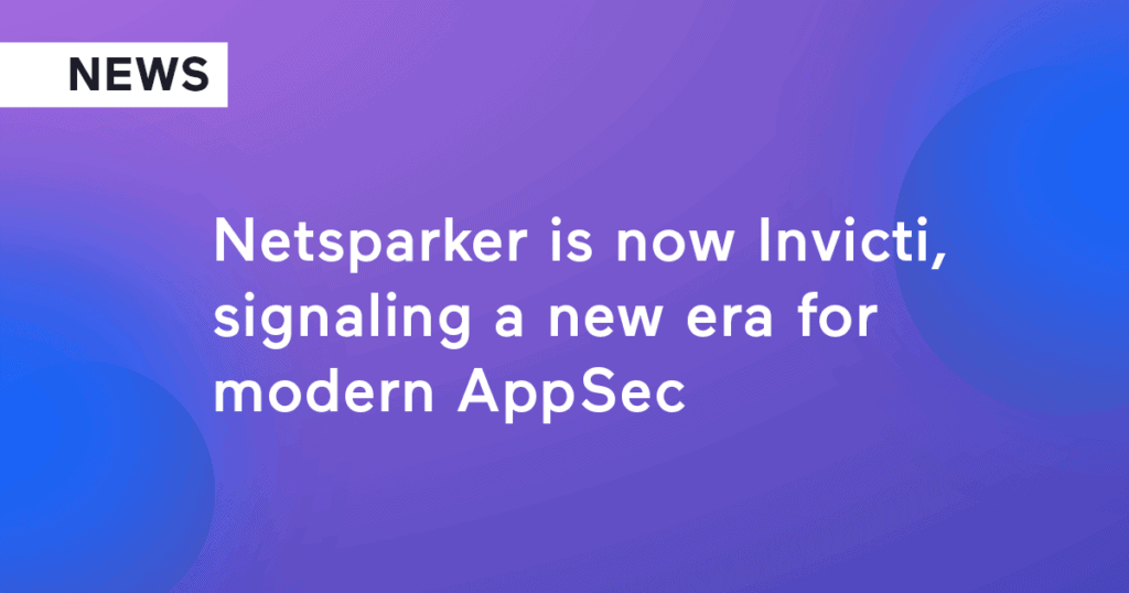 Netsparker is now Invicti, signaling a new era for modern AppSec